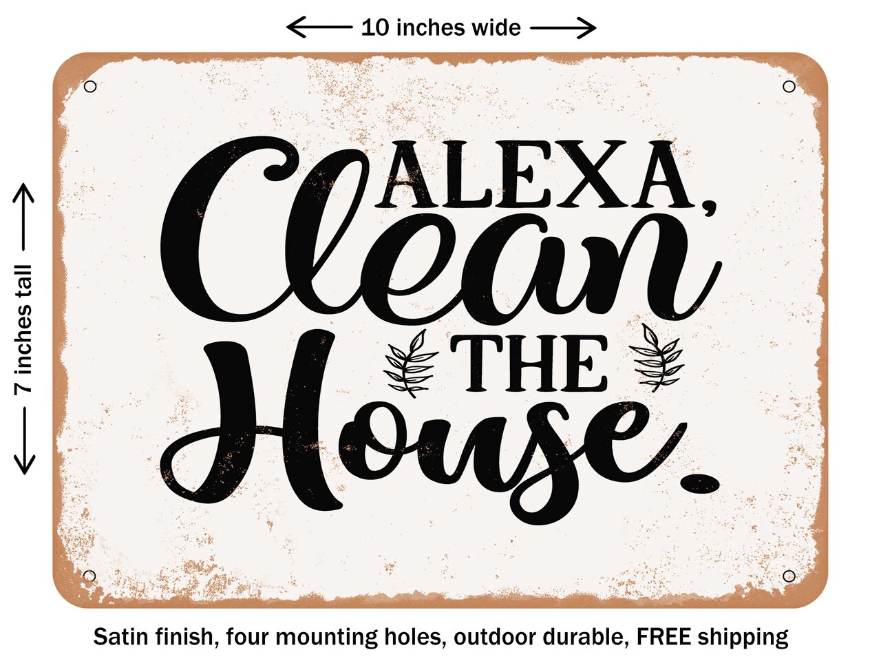 DECORATIVE METAL SIGN - Alexa Clean the House - Vintage Rusty Look